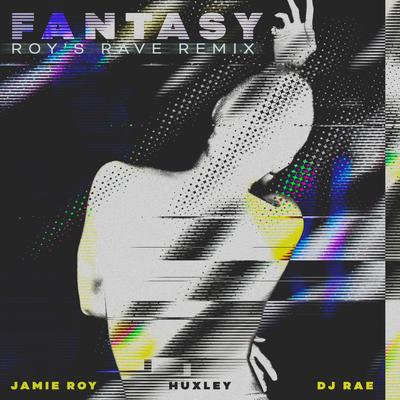 Fantasy (Roy's Rave Remix) By Jamie Roy, Huxley, DJ Rae's cover