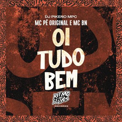 Oi Tudo Bem By MC Pê Original, MC BN, Dj Pikeno Mpc's cover