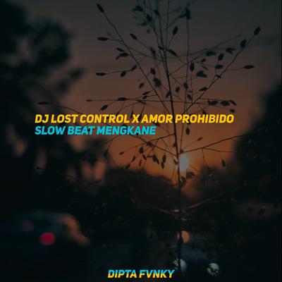 Dj Lost Control X Amor Prohibido Slow Beat Mengkane's cover