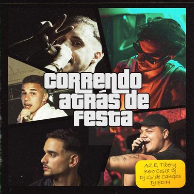 Correndo Atrás de Festa By Tibery, Dj Gv de Campos, Aze, Bero Costa DJ, DJ EDIN's cover