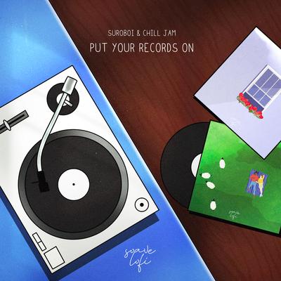 Put Your Records On By suroboi, Chill Jam, Soave lofi's cover