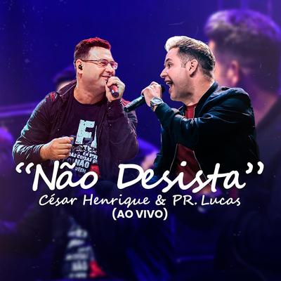 Não Desista (Ao Vivo) By César Henrique, Pr. Lucas's cover