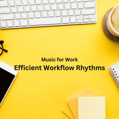 Music for Work: Efficient Workflow Rhythms's cover