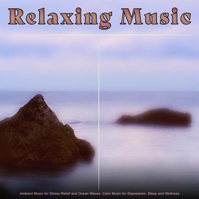 Relaxing Music: Ambient Music for Stress Relief and Ocean Waves, Calm Music for Depression, Sleep and Wellness's cover