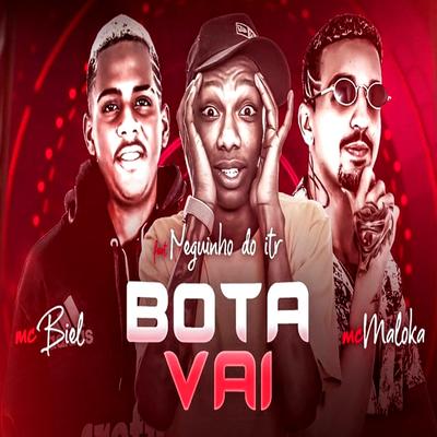 Bota Vai (feat. Neguinho do Itr) (feat. Neguinho do Itr) By Mc Biel, MC Maloka, Neguinho do ITR's cover