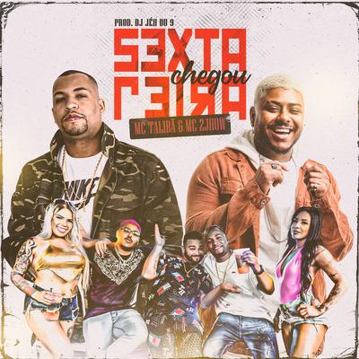 Sexta Feira Chegou By Mc Talibã, MC 2jhow, DJ Jéh Du 9's cover