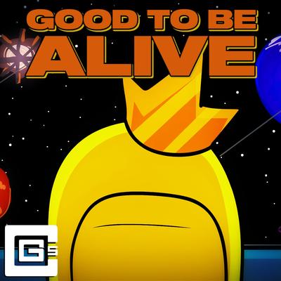 Good To Be Alive By CG5's cover