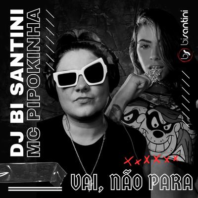 Vai, Não Para By Dj Bi Santini, MC Pipokinha's cover