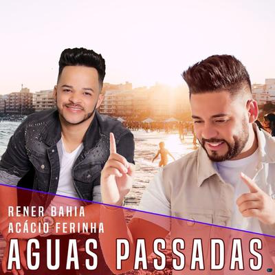 Águas Passadas (feat. Rener Bahia) (feat. Rener Bahia) By Acácio, Rener Bahia's cover