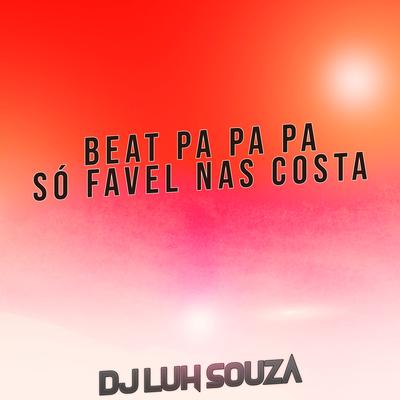 Beat Pa Pa Pa Só Favel nas Costa By Dj Luh Souza's cover