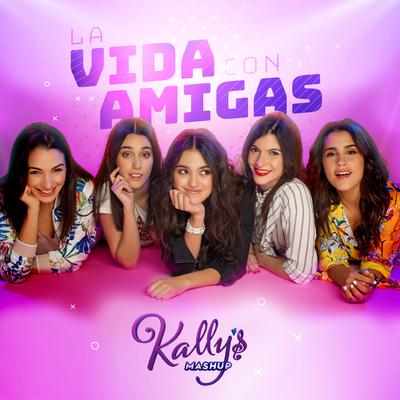 La Vida Con Amigas (feat. Sara Cobo) By KALLY'S Mashup Cast, Maia Reficco, Sara Cobo's cover