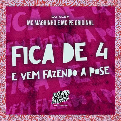 Fica de 4 e Vem Fazendo a Pose By Mc Magrinho, MC Pê Original, DJ Kley's cover