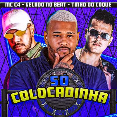 Só Colocadinha By Tinho do Coque, Gelado No Beat, MC C4's cover