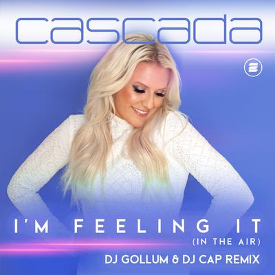 I'm Feeling It (In the Air) (DJ Gollum & DJ Cap Remix) By Cascada, DJ Gollum, DJ Cap's cover