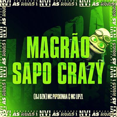 Magrão Sapo Crazy By DJ DZN, MC Pipokinha, mc lipzl's cover