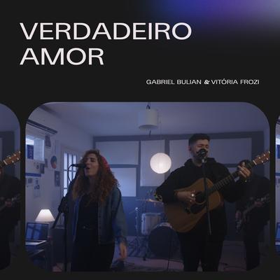 Verdadeiro Amor By Gabriel Bulian, Vitória Frozi's cover