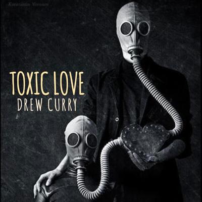 Toxic Love By Drew Curry's cover
