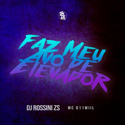 Faz Meu Avo de Elevador By DJ Rossini ZS, MC 011Wiil's cover