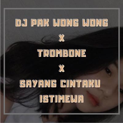 DJ PAK WONG WONG X TROMBONE X SAYANG CINTAKU INI ISTIMEWA's cover