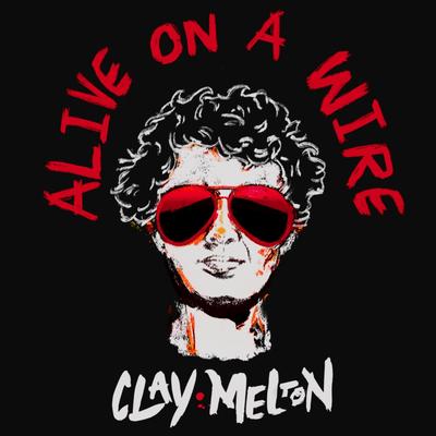 Alive on a Wire By Clay Melton's cover