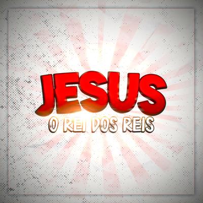 Jesus (O Rei dos Reis)'s cover