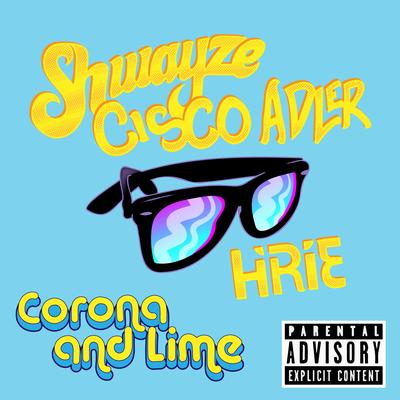 Corona and Lime By Shwayze, Cisco Adler, HIRIE's cover