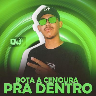 Bota a Cenoura pra Dentro By DJ Jeffdepl's cover