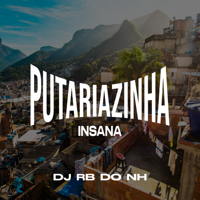 PUTARIAZINHA INSANA By DJ RB DO NH's cover