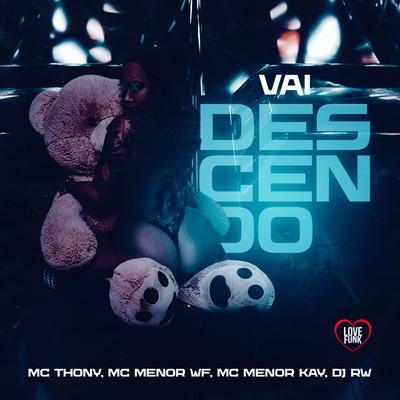 Vai Descendo By MC THONY, MC Menor Kay, MC MENOR WF, Love Funk, Dj Rw's cover