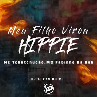 Meu Filho Virou Hippie By MC TCHUTCHUCÃO, MC Fabinho da OSK, DJ Kevyn Do RC's cover