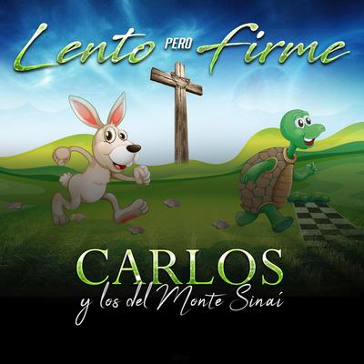 Lento Pero Firme By Carlos Y Los Del Monte Sinai's cover
