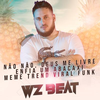 Não Não, Deus Me Livre Enfia um Abacaxi Meme Trend Viral Funk By WZ Beat's cover