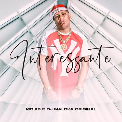 Interessante By MC K9, DJ Maloka Original's cover