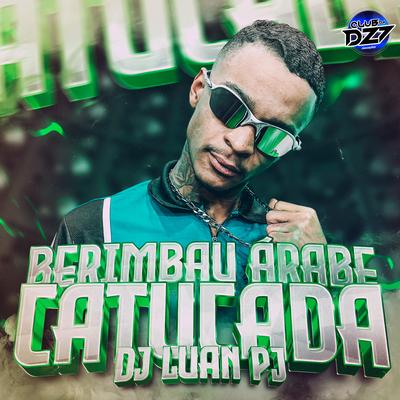 BERIMBAU ÁRABE - CATUCADA By DJ Luan PJ, CLUB DA DZ7's cover