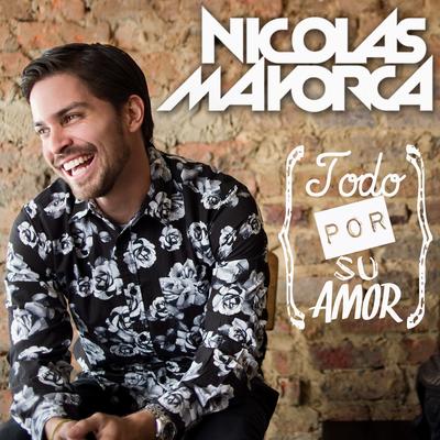 Todo Por Su Amor (Album Version) By Nicolas Mayorca's cover