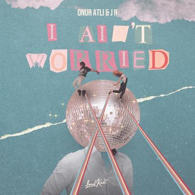 I Ain't Worried By Onur Atli, JR100's cover