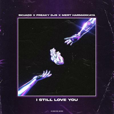 I Still Love You By Skuado, Freaky DJs, Mert Harmankaya, Elation's cover