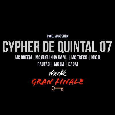 Cypher de Quintal  07 - Gran Finale By Mic D, Dadai, Mc Dreem, MC Guguinha Da VL, Mc treco, Marcelinx, Raufão, Mc JM's cover