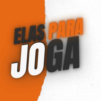 Elas para Joga By DJ ESCOBAR, DJ Cayoo's cover