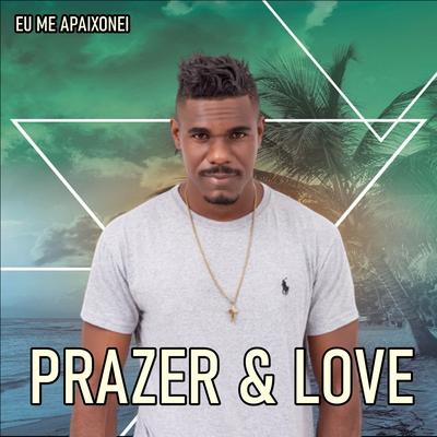 Eu Me Apaixonei By Prazer & Love's cover