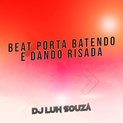 Beat Porta Batendo e Dando Risada By Dj Luh Souza's cover