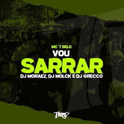 Vou Sarrar By Mc 7 Belo, DJ MOLCK, DJ Grecco's cover