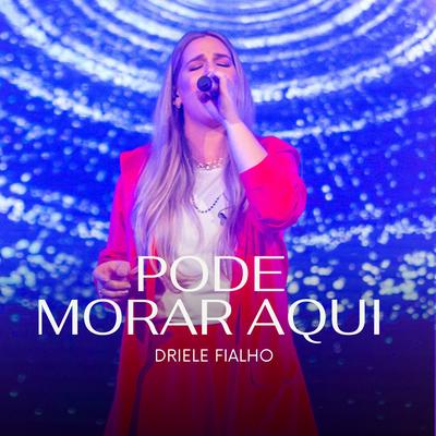 Pode Morar Aqui (Ao Vivo) By DRIELE FIALHO's cover