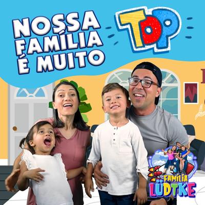 Nossa Família é muito Top By Família Lüdtke's cover