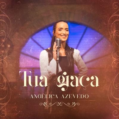 Tua Graça By Angélica Azevedo Oficial's cover