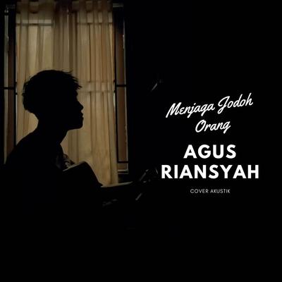 Menjaga Jodoh Orang (Cover Akustik) By Agus Riansyah's cover