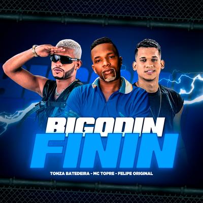 Bigodin Finin By Tonza Batedeira, Mc Topre, Felipe Original's cover