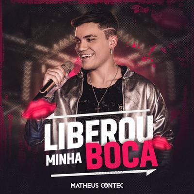 Liberou Minha Boca (Ao Vivo) By Matheus Contec's cover