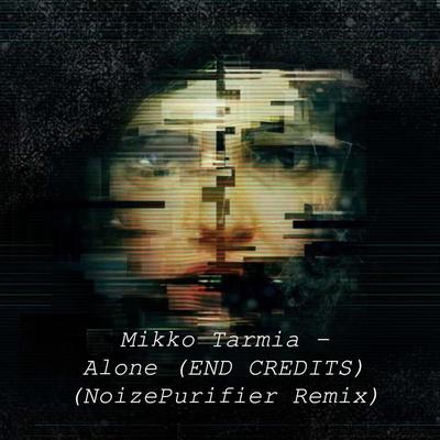 Alone (End Credits) (Remix) By NoizePurifier, Mikko Tarmia's cover