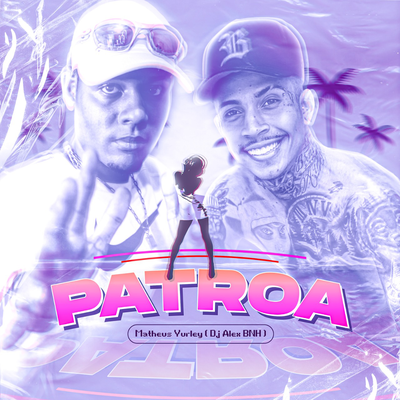 Patroa By Matheus Yurley, DJ Alex BNH's cover